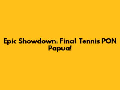 Epic Showdown: Final Tennis PON Papua!