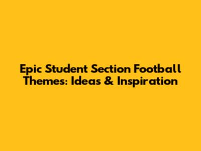 Epic Student Section Football Themes: Ideas & Inspiration