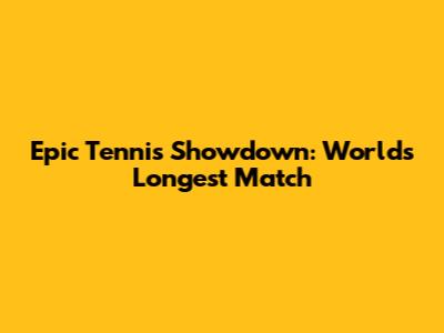 Epic Tennis Showdown: World's Longest Match