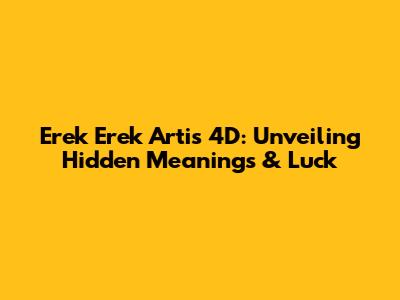 Erek Erek Artis 4D: Unveiling Hidden Meanings & Luck