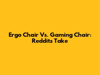 Ergo Chair Vs. Gaming Chair: Reddit's Take