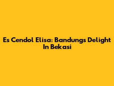 Es Cendol Elisa: Bandung's Delight In Bekasi