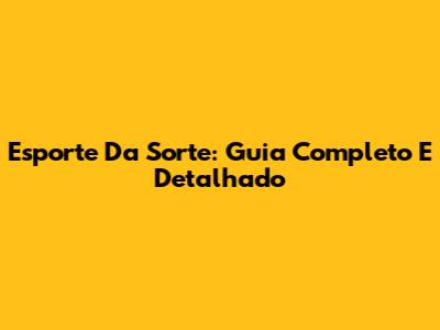 Esporte Da Sorte: Guia Completo E Detalhado