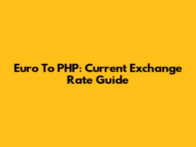 Euro To PHP: Current Exchange Rate Guide