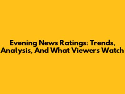 Evening News Ratings: Trends, Analysis, And What Viewers Watch