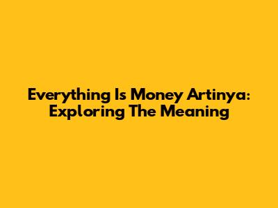 Everything Is Money Artinya: Exploring The Meaning