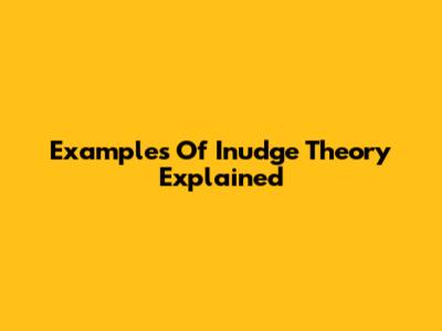 Examples Of Inudge Theory Explained