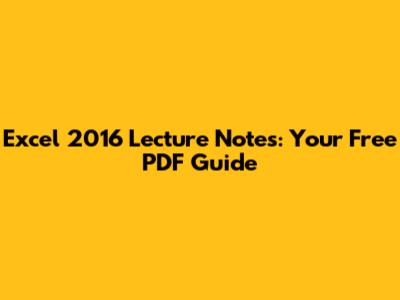Excel 2016 Lecture Notes: Your Free PDF Guide