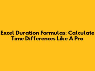 Excel Duration Formulas: Calculate Time Differences Like A Pro