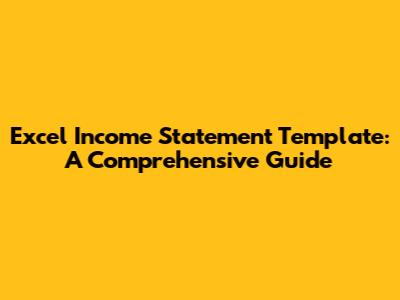 Excel Income Statement Template: A Comprehensive Guide