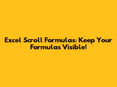 Excel Scroll Formulas: Keep Your Formulas Visible!