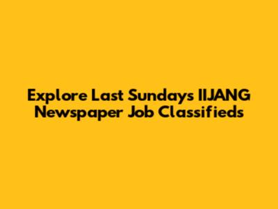 Explore Last Sunday's IIJANG Newspaper Job Classifieds