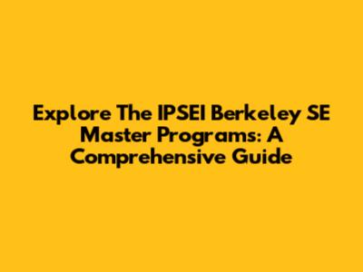 Explore The IPSEI Berkeley SE Master Programs: A Comprehensive Guide