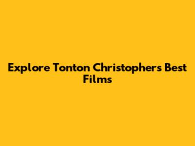 Explore Tonton Christopher's Best Films