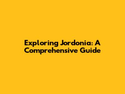 Exploring Jordonia: A Comprehensive Guide