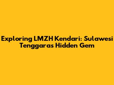 Exploring LMZH Kendari: Sulawesi Tenggara's Hidden Gem