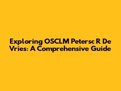 Exploring OSCLM Petersc R De Vries: A Comprehensive Guide