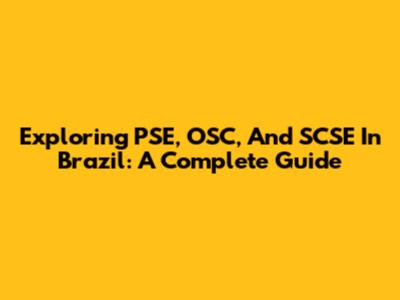 Exploring PSE, OSC, And SCSE In Brazil: A Complete Guide