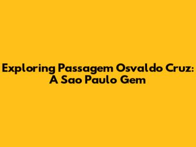 Exploring Passagem Osvaldo Cruz: A Sao Paulo Gem