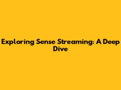 Exploring Sense Streaming: A Deep Dive