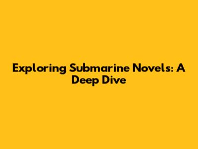 Exploring Submarine Novels: A Deep Dive