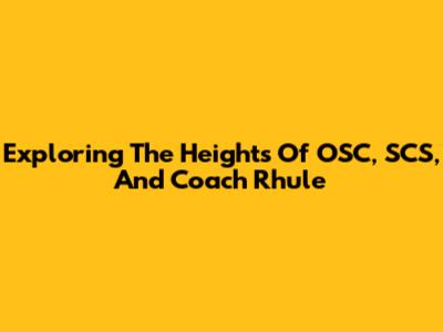 Exploring The Heights Of OSC, SCS, And Coach Rhule