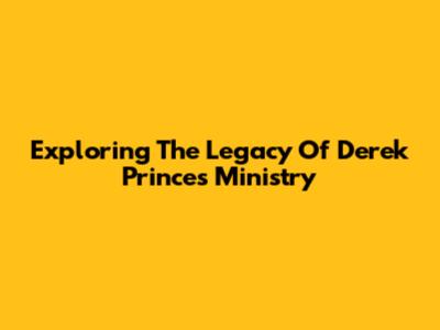 Exploring The Legacy Of Derek Prince's Ministry