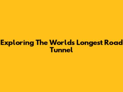 Exploring The World's Longest Road Tunnel