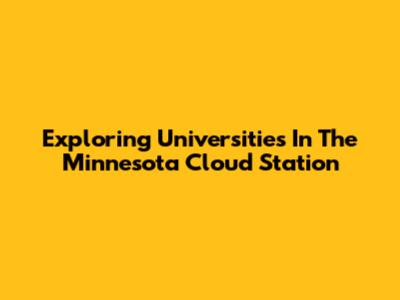 Exploring Universities In The Minnesota Cloud Station