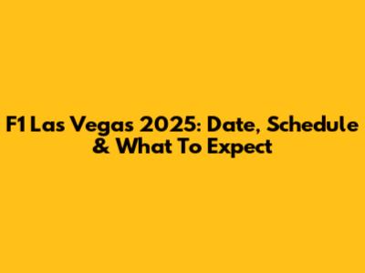 F1 Las Vegas 2025: Date, Schedule & What To Expect