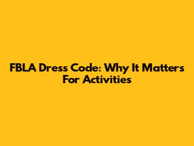 FBLA Dress Code: Why It Matters For Activities
