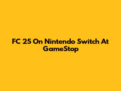 FC 25 On Nintendo Switch At GameStop