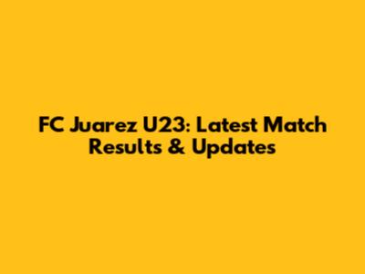 FC Juarez U23: Latest Match Results & Updates