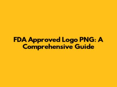 FDA Approved Logo PNG: A Comprehensive Guide