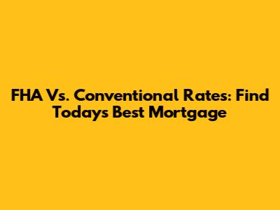 FHA Vs. Conventional Rates: Find Today's Best Mortgage