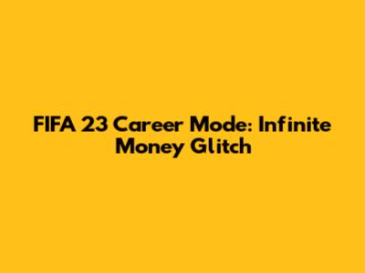 FIFA 23 Career Mode: Infinite Money Glitch