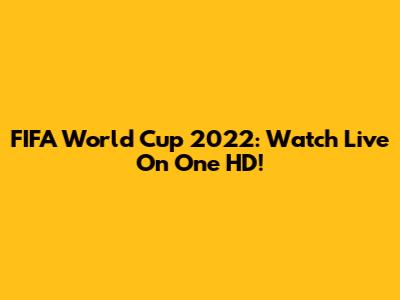 FIFA World Cup 2022: Watch Live On One HD!