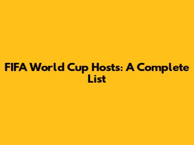 FIFA World Cup Hosts: A Complete List