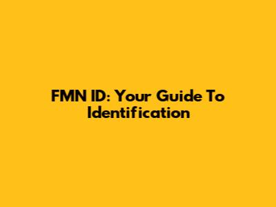 FMN ID: Your Guide To Identification