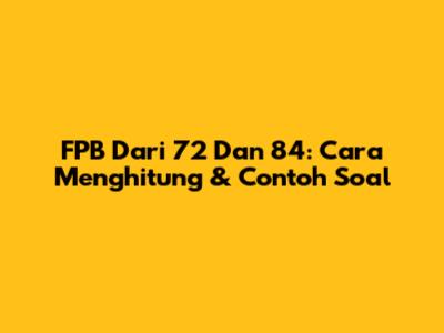FPB Dari 72 Dan 84: Cara Menghitung & Contoh Soal