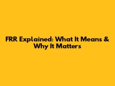 FRR Explained: What It Means & Why It Matters