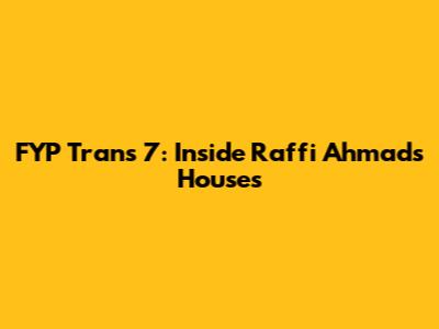 FYP Trans 7: Inside Raffi Ahmad's Houses