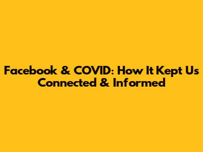 Facebook & COVID: How It Kept Us Connected & Informed