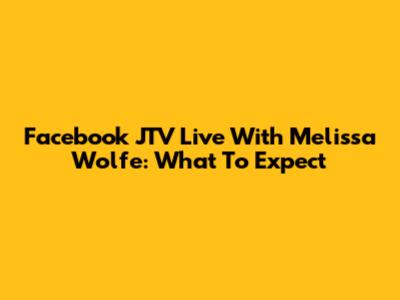Facebook JTV Live With Melissa Wolfe: What To Expect