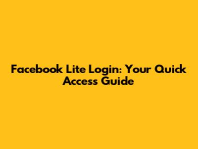 Facebook Lite Login: Your Quick Access Guide