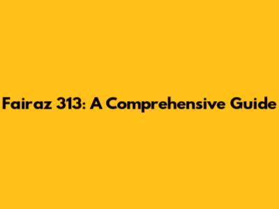 Fairaz 313: A Comprehensive Guide