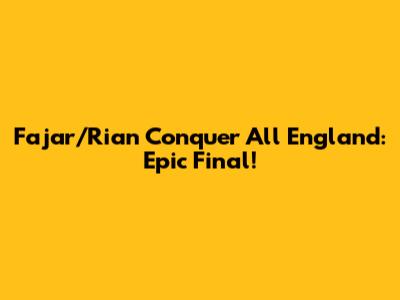 Fajar/Rian Conquer All England: Epic Final!
