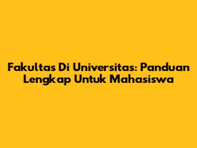 Fakultas Di Universitas: Panduan Lengkap Untuk Mahasiswa