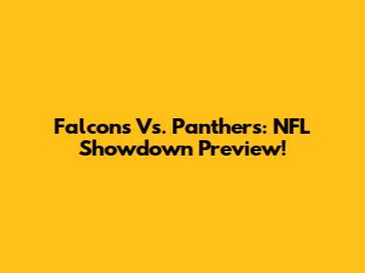 Falcons Vs. Panthers: NFL Showdown Preview!
