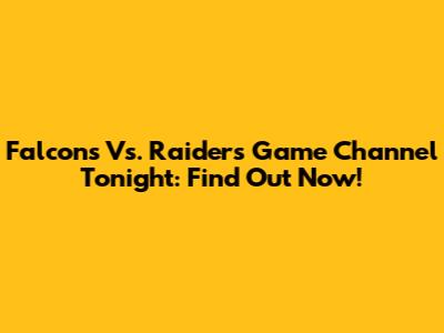 Falcons Vs. Raiders Game Channel Tonight: Find Out Now!